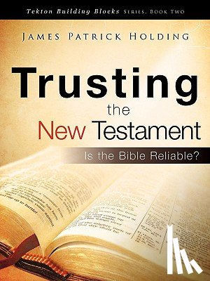Holding, James Patrick - Trusting the New Testament