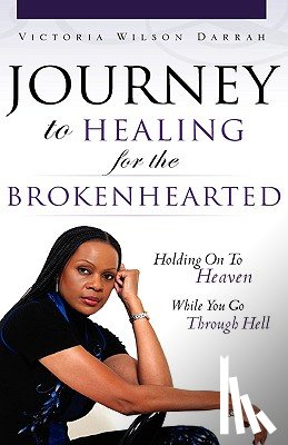 Darrah, Victoria Wilson - JOURNEY TO HEALING for the BROKENHEARTED