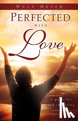 Heyer, Walt - Perfected with Love