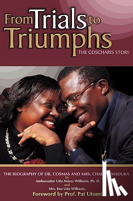 Williams, Ph D Ambassador Udo Moses, Williams, Mrs Eno Udo - From Trials to Triumphs (the Coscharis Story)