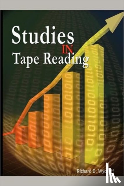Wyckoff, Richard D, Aka Rollo Tape - Studies in Tape Reading