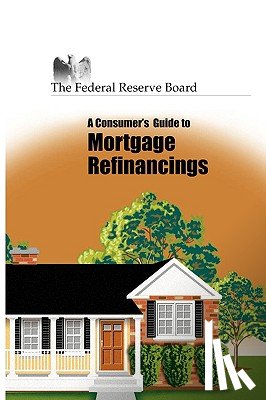 Federal Reserve, Reserve, Board of Governors of the F R, Of Gove, Federal Reserve - Consumer's Guide to Mortgage Refinancing