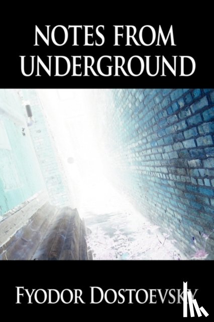 Dostoevsky, Fyodor Mikhailovich - Notes from Underground