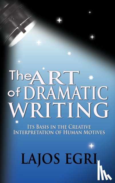 Egri, Lajos - The Art Of Dramatic Writing