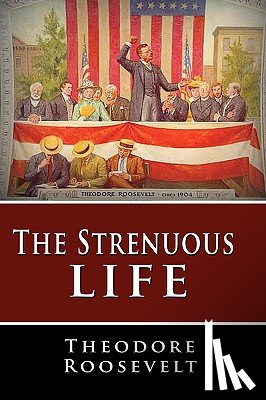 Roosevelt, Theodore - The Strenuous Life