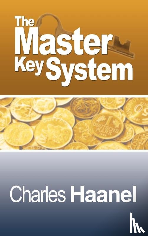 Haanel, Charles F - The Complete Master Key System (Now Including 28 Chapters)