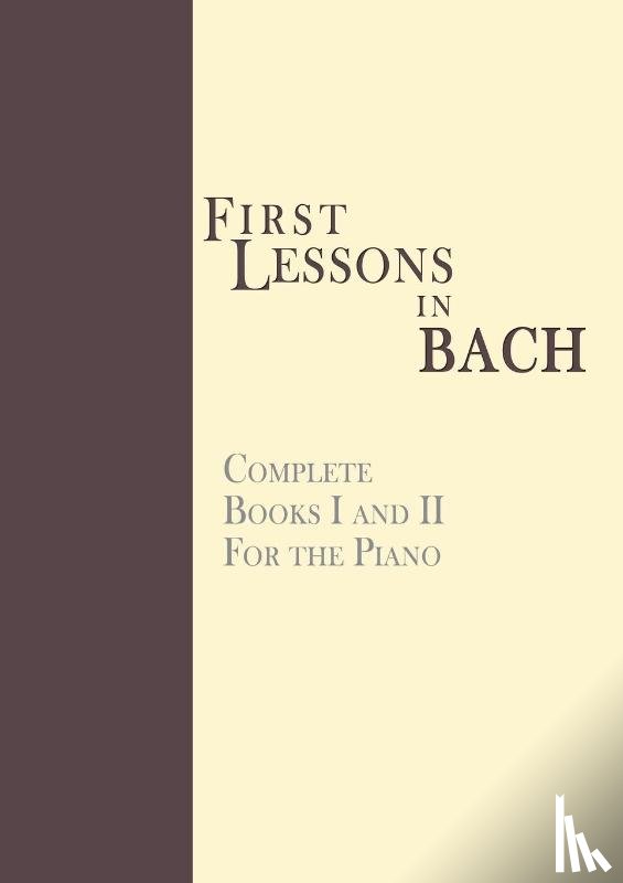 Bach, Johann Sebastian - First Lessons in Bach, Complete