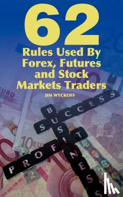 Wyckoff, Jim - 62 Rules Used By Forex, Futures and Stock Markets Traders