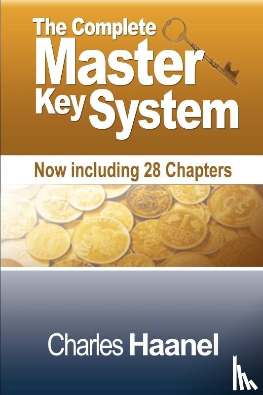 Haanel, Charles F - The Complete Master Key System (Now Including 28 Chapters)