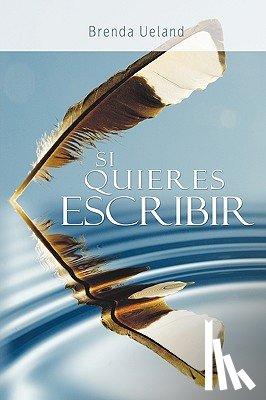 Ueland, Brenda - Si Quieres Escribir / If You Want to Write