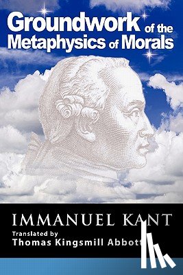 Kant, Immanuel (University of California - Grounding for the Metaphysics of Morals