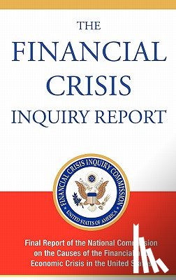 Financial Crisis Inquiry Commission - The Financial Crisis Inquiry Report, Authorized Edition