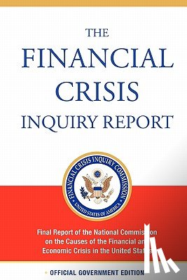 Financial Crisis Inquiry Commission - The Financial Crisis Inquiry Report, Authorized Edition