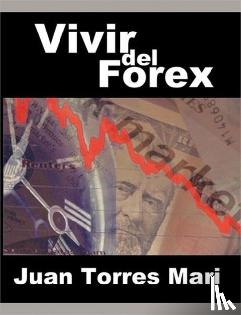 Torres Mari, Juan - Vivir del Forex