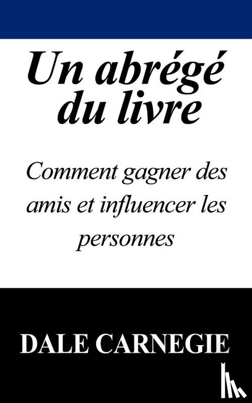 Carnegie, Dale - Un Abrege Du Livre