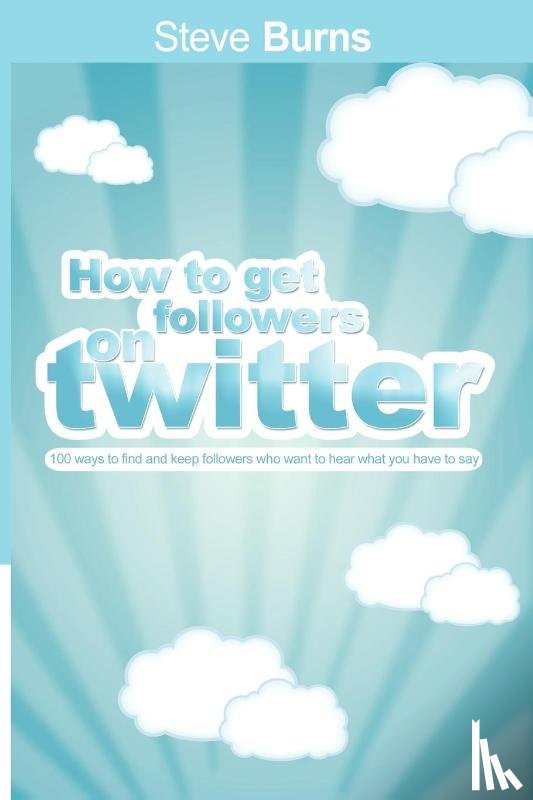 Burns, Steve - How to Get Followers on Twitter