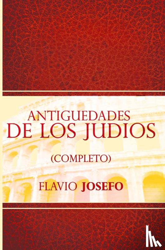 Josefo, Flavio - Antiguedades de Los Judios (Completo) / Jewish Antiques (Spanish Edition)
