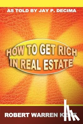 Kent, Robert Warren - How to Get Rich in Real Estate