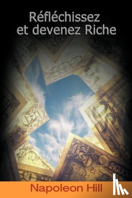 Hill, Napoleon - Reflechissez Et Devenez Riche / Think and Grow Rich (French Edition)