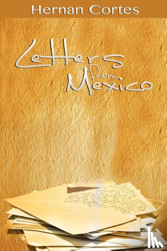 Cortes, Hernan - Letters from Mexico