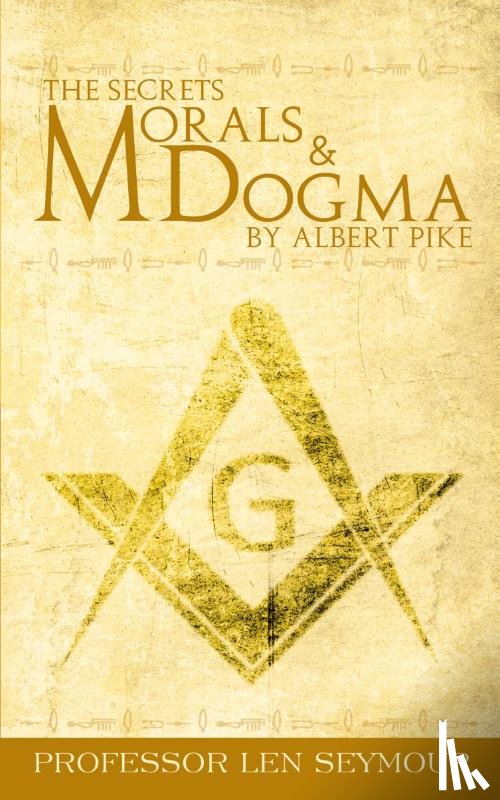 Seymour, Len - The Secrets of Morals and Dogma by Albert Pike