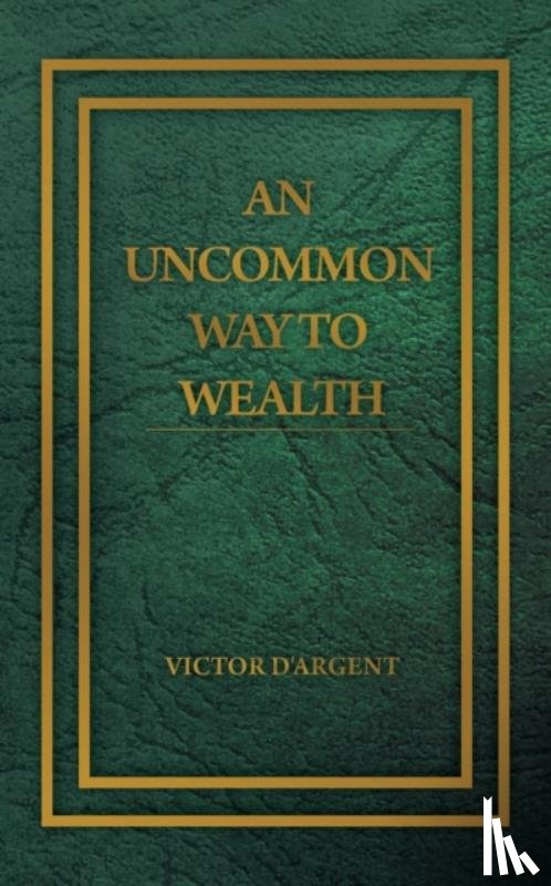 D'Argent, Victor - An Uncommon Way to Wealth