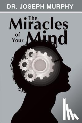 Murphy, Dr Joseph - The Miracles of Your Mind