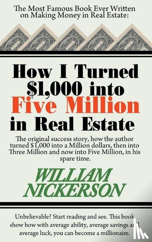 Nickerson, William - How I Turned $1,000 Into Five Million in Real Estate in My Spare Time