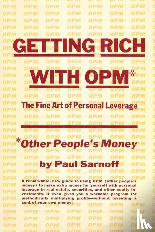 Sarnoff, Paul - Getting rich with OPM; the fine art of personal leverage