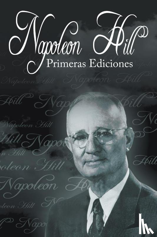 Hill, Napoleon - Las Primeras Ediciones de Napoleon Hill