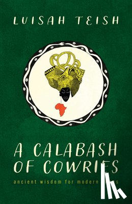 Teish, Luisah - A Calabash of Cowries: Ancient Wisdom for Modern Times