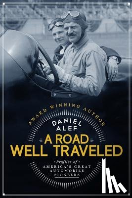 Alef, Daniel - A Road Well Traveled: Profiles of America's Great Automobile Pioneers