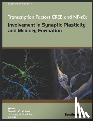 Albensi, Benedict C. - Transcription Factors CREB and NF-KB: Involvement in Synaptic Plasticity and Memory Formation
