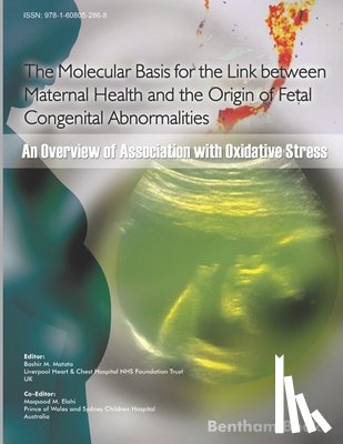 Elahi, Maqsood M. - The Molecular Basis for the Link Between Maternal Health and the Origin of Fetal Congenital Abnormalities: An overview of Association with Oxidative S