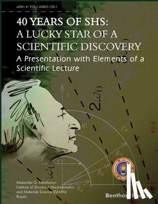 Merzhanov, Alexander G. - 40 Years Of SHS: A Lucky Star Of a Scientific Discovery: A Presentation with Elements of a Scientific Lecture