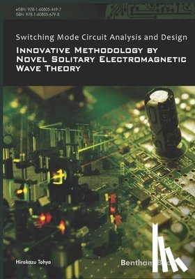 Tohya, Hirokazu - Switching Mode Circuit Analysis and Design: Innovative Methodology by Novel Solitary Electromagnetic Wave Theory