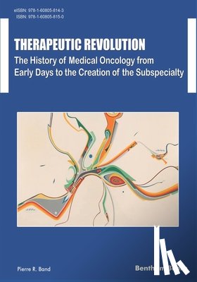 Band, Pierre R. - Therapeutic Revolution The History of Medical Oncology from Early Days to the Creation of the Subspecialty
