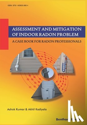 Kadiyala, Akhil - Assessment and Mitigation of Indoor Radon Problem: A Case Book for Radon Professionals
