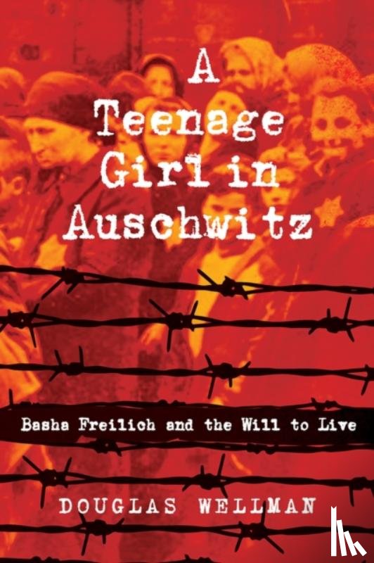 Wellman, Douglas - A Teenage Girl in Auschwitz
