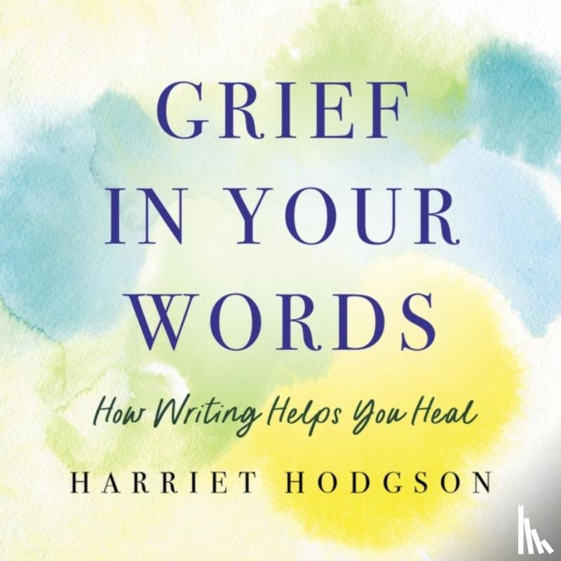 Hodgson, Harriet - Grief in Your Words