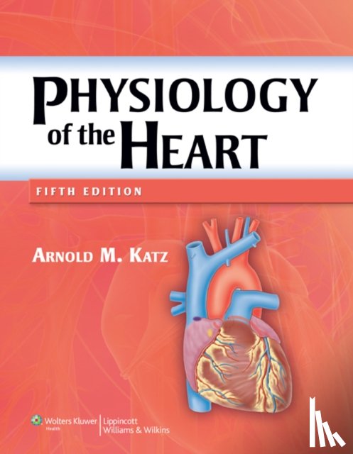 Katz, Arnold M. - Physiology of the Heart