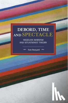 Bunyard, Tom - Debord, Time And Spectacle