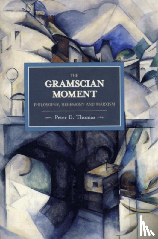 Thomas, Peter D - Gramscian Moment, The: Philosophy, Hegemony And Marxism