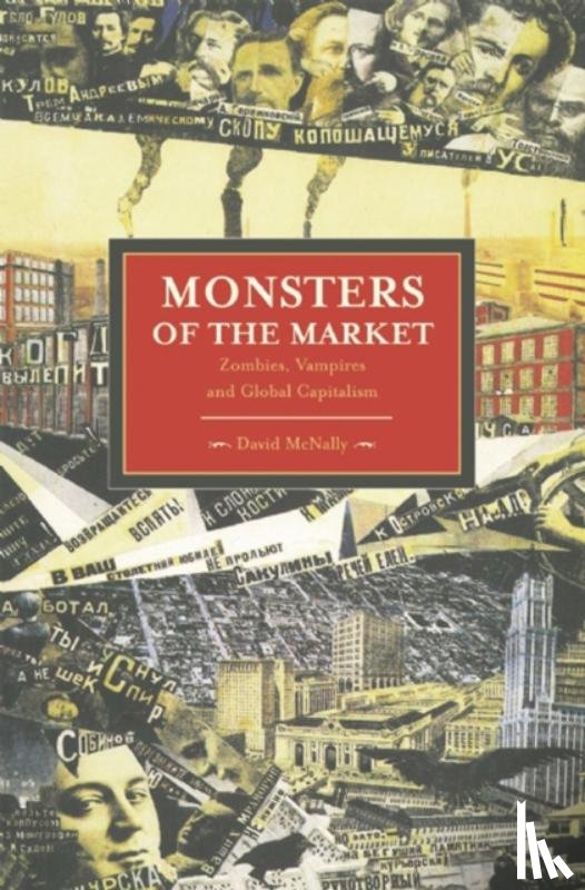 McNally, David - Monsters Of The Market: Zombies, Vampires And Global Capitalism
