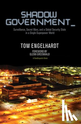 Engelhardt, Tom - Shadow Government