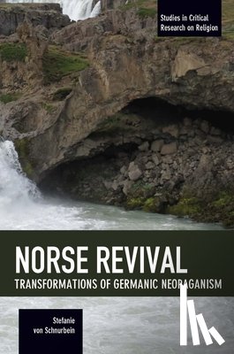 von Schnurbein, Stefanie - Norse Revival: Transformations Of Germanic Neopaganism