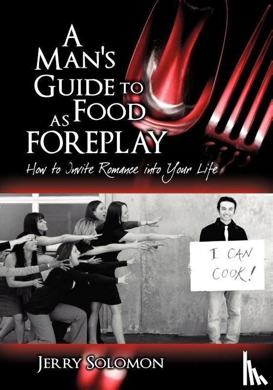 Solomon, Jerry - A Man's Guide to Food as Foreplay, How to Invite Romance Into Your Life