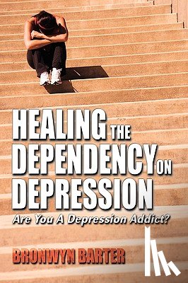 Barter, Bronwyn - Healing the Dependency on Depression