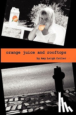 Cutler, Amy Leigh - Orange Juice and Rooftops