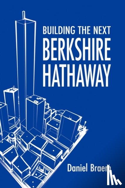 Braem, Daniel - Building the Next Berkshire Hathaway